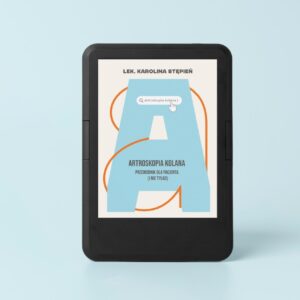 Ebook "Artroskopia kolana. Przewodnik dla pacjenta (i nie tylko)" lek. Karolina Stępień